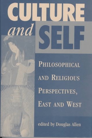 Culture And Self: Philosophical And Religious Perspectives, East And West      1st Edition