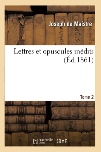 Lettres Et Opuscules Inédits. Tome 2 (French Edition)