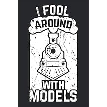 I Fool Around With MODELS Great Dot Grid Model Train & Railroad Journal I Railway Accessories & Gift Notebook for Steam Locomotive Lover