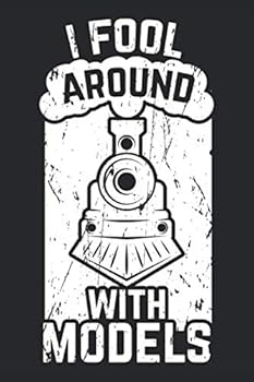 I Fool Around with MODELS : Great Dot Grid Model Train and Railroad Journal I Railway Accessories and Gift Notebook for Steam Locomotive Lover