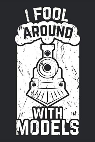 I Fool Around With MODELS: Great Lined Model Train & Railroad Journal I Railway Accessories & Gift Notebook for Steam Locomotive Lover