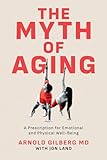 The Myth of Aging: A Prescription for Emotional and Physical Well-Being (English Edition)