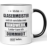 JUNIWORDS Tasse, Ich bin Glasermeister und ich verstehe mein Handwerk. Leider kann ich Dummheit nicht heilen, Schwarz (6236766)