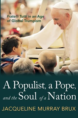 A Populist, A Pope, And The Soul Of A Nation: Fratelli Tutti In An Age Of Global Trumpism #TOP6