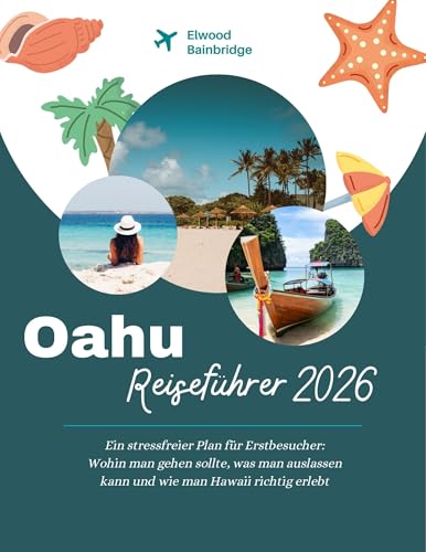 Oahu Reiseführer 2026: Ein stressfreier Plan für Erstbesucher: Wohin man gehen sollte, was man auslassen kann und wie man Hawaii richtig erlebt