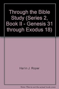 Through the Bible Study (Series 2, Book II - Genesis 31 through Exodus 18)