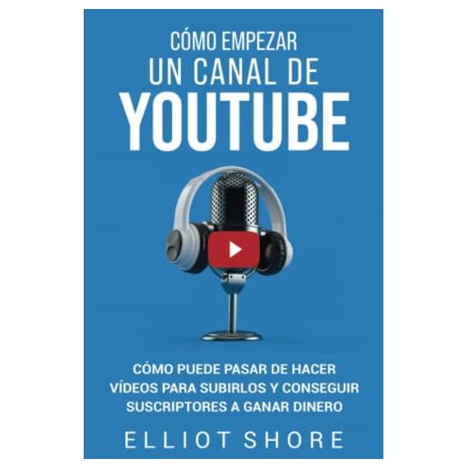 Cómo empezar un canal de YouTube: Cómo puede pasar de hacer vídeos para subirlos y conseguir suscriptores a ganar dinero