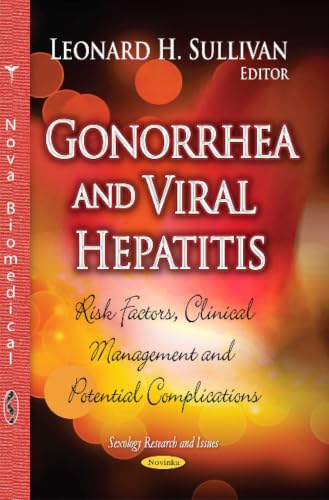 Gonorrhea and Viral Hepatitis: Risk Factors, Clinical Management and Potential Complications (Sexology Research and Issues)
