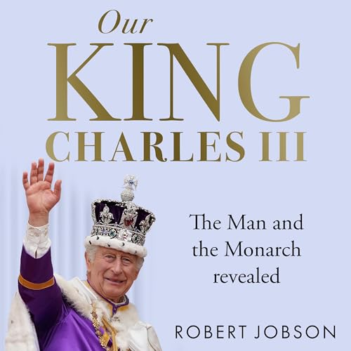 Our King: Charles III by Robert Jobson episode artwork