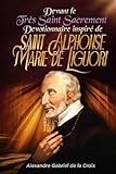  Devant le Très Saint Sacrement : Devotionnaire inspiré de saint Alphonse-Marie de Liguori