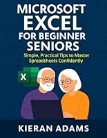 Microsoft Excel for Beginner Seniors: Simple, Practical Tips to Master Spreadsheets Confidently B0G1LZX21G Book Cover