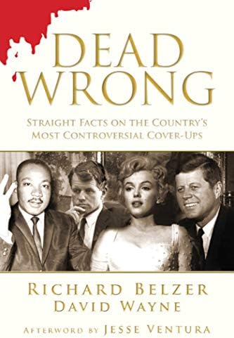 Dead Wrong: Straight Facts on the Country's Most Controversial Cover-Ups by Richard Belzer, David Wayne