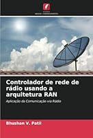 Controlador de rede de rádio usando a arquitetura RAN: Aplicação da Comunicação via Rádio (Portuguese Edition) 6204634569 Book Cover