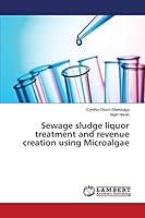 Sewage sludge liquor treatment and revenue creation using Microalgae 3659803049 Book Cover