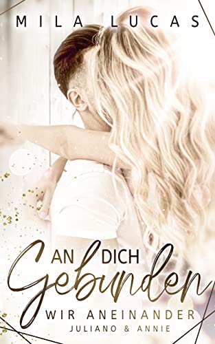 An Dich Gebunden: Wir aneinander - Juliano & Annie ( AN DICH GEBUNDEN - Reihe 3 ) von [Mila Lucas]