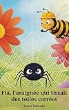  Fia, l\'araignée qui tissait des toiles carrées (livres pour enfants)