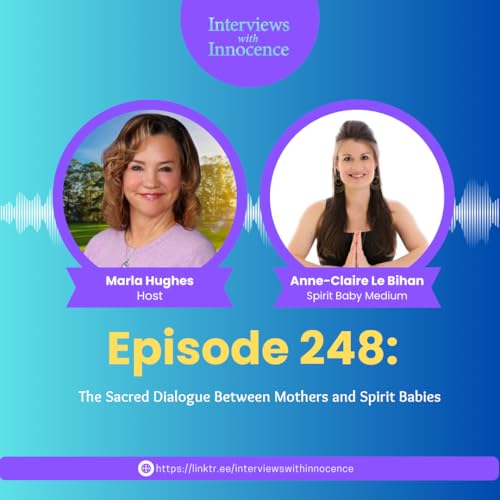 Page de couverture de Episode 248 - The Sacred Dialogue Between Mothers and Spirit Babies with Anne-Claire Le Bihan