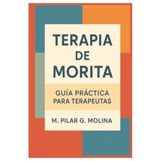 Terapia de Morita. Guía Práctica para Terapeutas: Cómo implementar la Terapia de Morita paso a paso. Guía de Intervención. Psicología Clínica. (Guía ... de las Principales Corrientes Terapéuticas.)