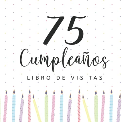Libro de visitas 75 cumpleaños: Regalos originales para hombres, mujeres, felicitaciones, pensamientos felices, dedicatorias, deseos y fotos I Decoración para fiestas de cumpleaños