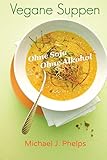 Vegane Suppen: Ohne Soja - Ohne Alkohol (German Edition)