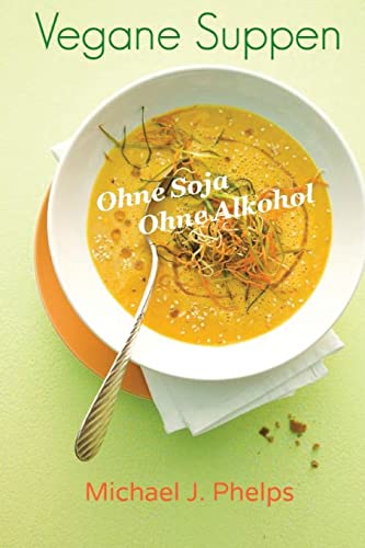 Vegane Suppen: Ohne Soja - Ohne Alkohol (German Edition)