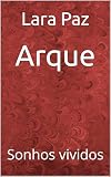 Arque: Sonhos vividos (Portuguese Edition)
