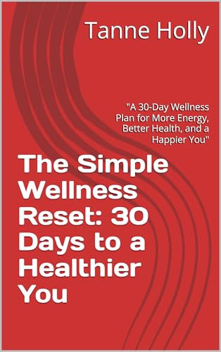 The Simple Wellness Reset: 30 Days to a Healthier You: "A 30-Day ...