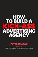 How To Build A Kick-Ass Advertising Agency 0988311984 Book Cover