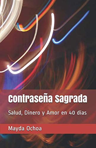 Contraseña Sagrada: Salud, Dinero y Amor en 40 días (Spanish Edition)
