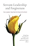 Servant-Leadership and Forgiveness: How Leaders Help Heal the Heart of the World