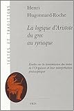  La Logique d\'Aristote Du Grec Au Syriaque: Etudes sur la transmission des textes de l\'Organon et leur interprétation philosophique (Textes Et Traditions, Band 9)