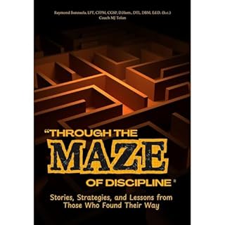 Through the Maze of Discipline Audiobook By Raymond Hosingco Banzuela, Dr. Betty Speaks, Dr. Antoinette Carole Grace Mbarga, 