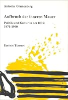 Aufbruch der inneren Mauer: Politik und Kultur in der DDR 1971-1990 3926958448 Book Cover