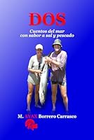 DOS: Cuentos del mar con sabor a sal y pescado (Spanish Edition) B0F5NX1J85 Book Cover