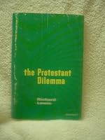 The Protestant dilemma: How to achieve unity in a completed reformation B0007EIDTO Book Cover