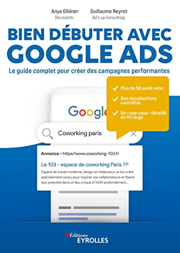 livre Bien débuter avec Google Ads: Le guide complet pour créer des campagnes performantes