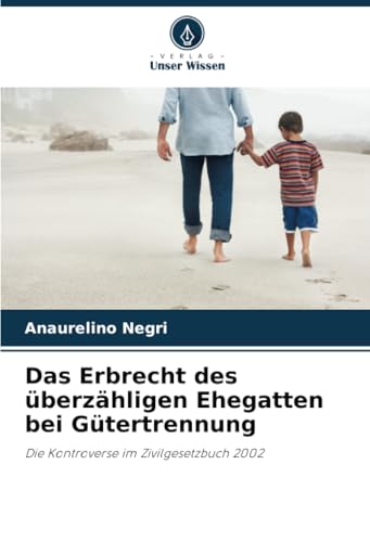 Das Erbrecht des überzähligen Ehegatten bei Gütertrennung: Die Kontroverse im Zivilgesetzbuch 2002 (German Edition)