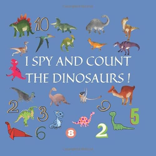 I Spy and count the Dinosaurs!: A Fun dinosaurs game book for kids ages 2-5 year old's