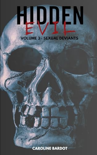 Hidden Evil Volume 3 Sexual Deviants : True Crime: Serial Killers