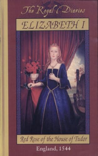 Elizabeth I: Red Rose of the House of Tudor, England, 1544 (The Royal Diaries)