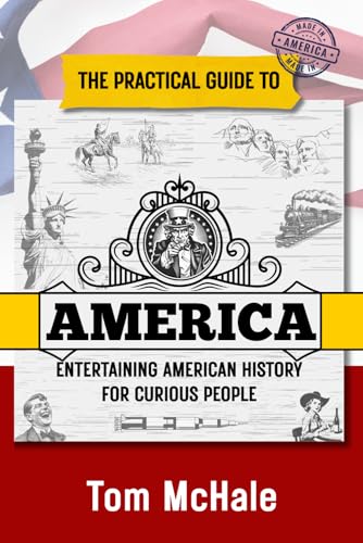 The Practical Guide to America: Entertaining American History for Curious People (Practical Guides)