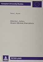 Attention, Action, Absent-Minded Aberrations: A Behaviour-Economic Approach 0820429406 Book Cover