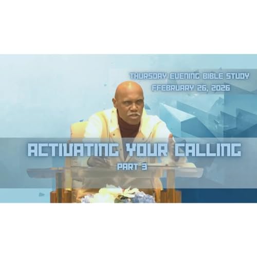 Activating Your Calling (Part 3) 02-26-2026 Pastor Owen L. Alston