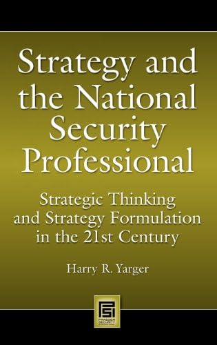 Strategy and the National Security Professional: Strategic Thinking and Strategy Formulation in the 21st Century (Praeger Security International)