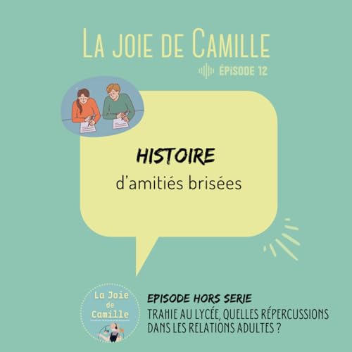 12. Les amiti&eacute;s bris&eacute;es. Trahie au lyc&eacute;e, quelles r&eacute;percussions dans les relations adultes ?