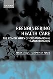 Reengineering Health Care: The Complexities of Organizational Transformation