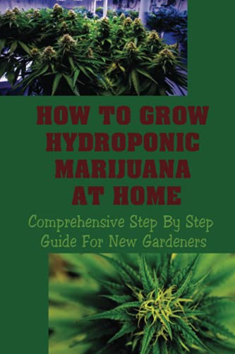 How To Grow Hydroponic Marijuana At Home: Comprehensive Step By Step Guide For New Gardeners: Materials Needed To Make A Diy Hydroponic System