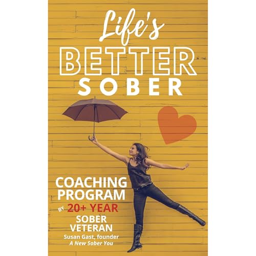 Life&amp;rsquo;s Better Sober by Susan Gast episode artwork