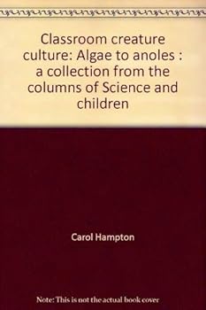 Paperback Classroom creature culture: Algae to anoles : a collection from the columns of Science and children Book