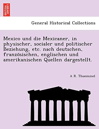 Mexico und die Mexicaner, in physischer, socialer und politischer Beziehung, etc. nach deutschen, französischen, englischen und amerikanischen Quellen dargestellt. (German Edition)